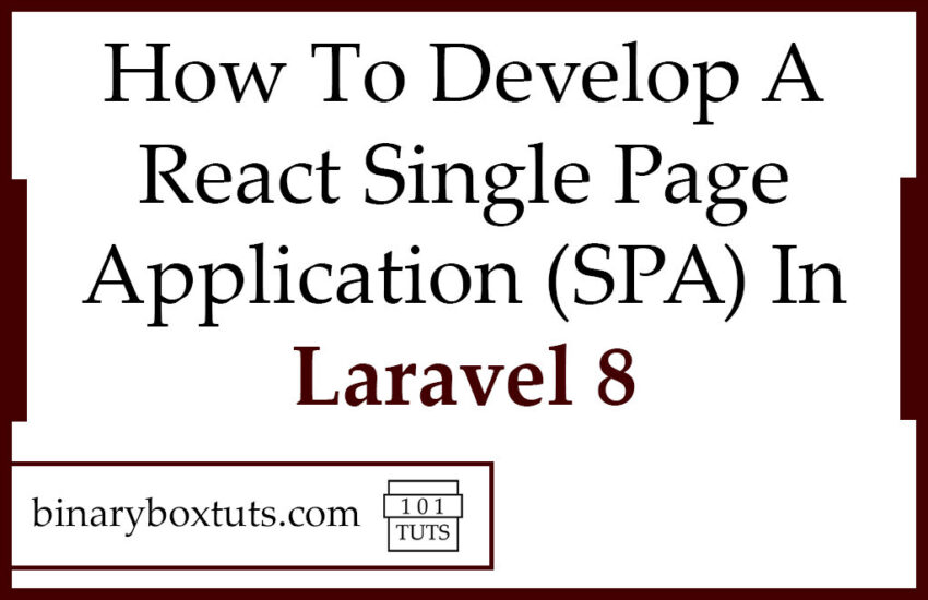 How To Develop A React Single Page Application (SPA) In Laravel 8