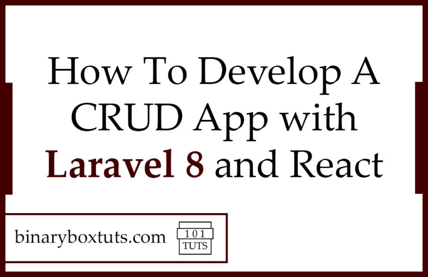 How To Develop A CRUD App with Laravel 8 and React