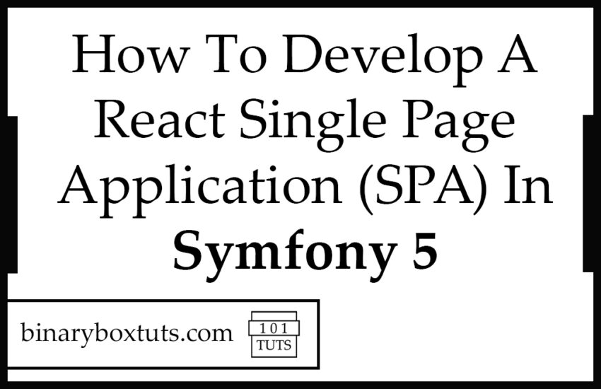 How To Develop A React Single Page Application (SPA) In Symfony 5