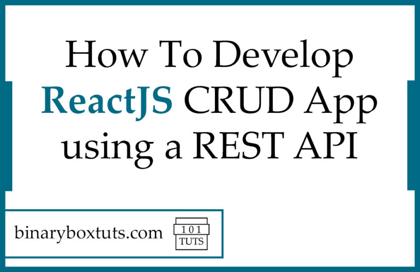 How To Develop ReactJS CRUD App using a REST API