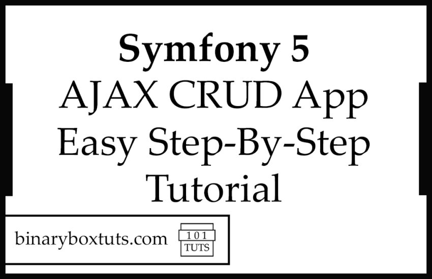 Symfony 5 AJAX CRUD App Easy Step-By-Step Tutorial